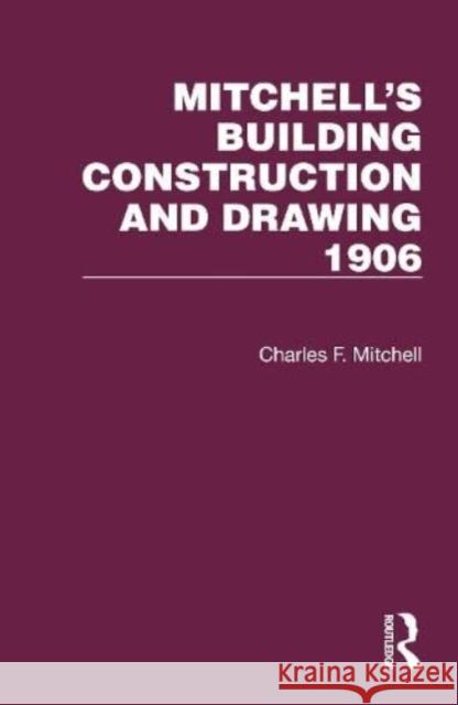 Mitchell's Building Construction and Drawing 1906 Charles F. Mitchell 9781032199047 Taylor & Francis Ltd - książka