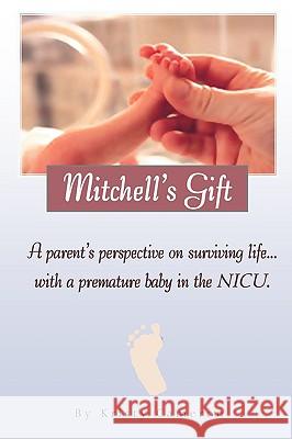 Mitchell's Gift - A parent's perspective on surviving life... with a premature baby in the NICU. Cameron, Kristy M. 9780578017914 LP Publishing - książka
