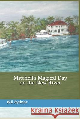 Mitchell's Magical Day on the New River Bill Sydnor 9781505323702 Createspace - książka