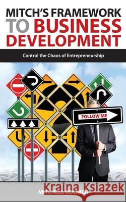 Mitch's Framework to Business Development: Control the Chaos of Entrepreneurship Mitchell G. Bolnick 9780578696980 Brilliantly Forged - książka