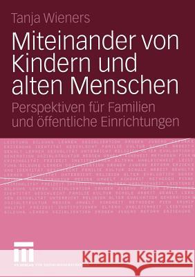 Miteinander Von Kindern Und Alten Menschen: Perspektiven Für Familien Und Öffentliche Einrichtungen Wieners, Tanja 9783531145266 Vs Verlag F R Sozialwissenschaften - książka