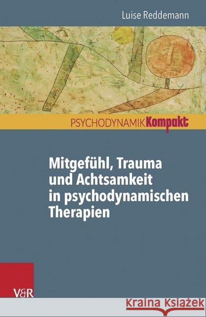 Mitgefühl, Trauma und Achtsamkeit in psychodynamischen Therapien Luise Reddemann 9783525405567 Vandenhoeck and Ruprecht - książka