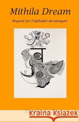 Mithila Dream: Regard sur l'alphabet devanagari Le Coz, Martine 9780692322413 Ethnic Arts Foundation Press - książka