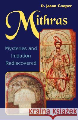 Mithras: Mysteries and Inititation Rediscovered Cooper, D. Jason 9780877288657 Weiser Books - książka