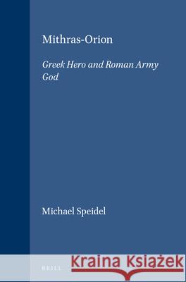 Mithras-Orion: Greek Hero and Roman Army God Michael Speidel 9789004060555 Brill - książka