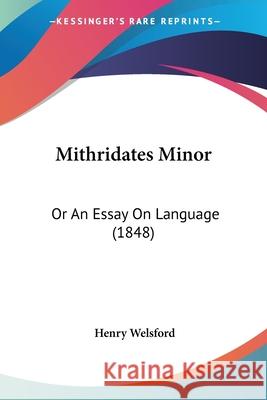 Mithridates Minor: Or An Essay On Language (1848) Henry Welsford 9780548861516  - książka