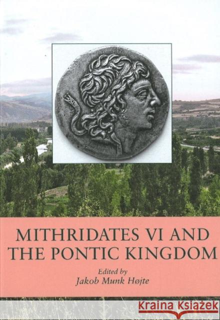 Mithridates VI and the Pontic Kingdom Jakob Munk Hojte 9788779344433 Aarhus Universitetsforlag - książka