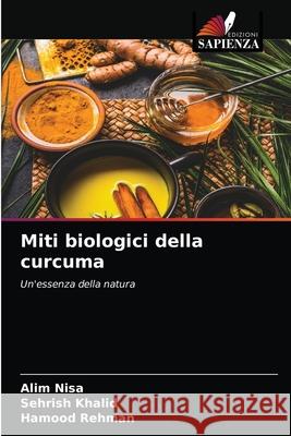 Miti biologici della curcuma Alim Nisa, Sehrish Khalid, Hamood Rehman 9786204037158 Edizioni Sapienza - książka