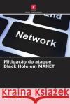 Mitiga??o do ataque Black Hole em MANET Shariq Azi Tauseef Jamal Danish Naveed 9786207419364 Edicoes Nosso Conhecimento