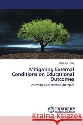 Mitigating External Conditions on Educational Outcomes Rose Robert a. 9783659684630 LAP Lambert Academic Publishing - książka