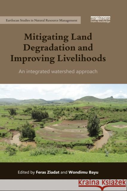 Mitigating Land Degradation and Improving Livelihoods: An Integrated Watershed Approach Feras Ziadat   9781138785182 Taylor and Francis - książka