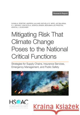 Mitigating Risk That Climate Change Poses to the National Critical Functions: Strategies for Supply Chains, Insurance Services, Emergency Management, Susan A. Resetar Andrew Lauland Michelle E. Miro 9781977412751 RAND Corporation - książka