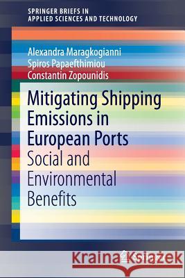 Mitigating Shipping Emissions in European Ports: Social and Environmental Benefits Alexandra Maragkogianni Spiros Papaefthimiou Constantin Zopounidis 9783319401492 Springer - książka
