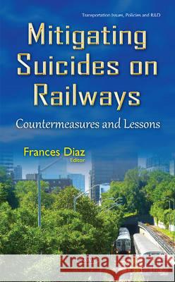 Mitigating Suicides on Railways: Countermeasures & Lessons Frances Diaz 9781634841351 Nova Science Publishers Inc - książka