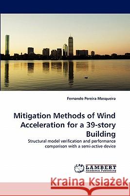 Mitigation Methods of Wind Acceleration for a 39-story Building Pereira Mosqueira, Fernando 9783844320244 LAP Lambert Academic Publishing AG & Co KG - książka