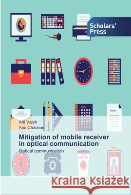 Mitigation of mobile receiver in optical communication Vaish, Arti 9786138913528 Scholar's Press - książka