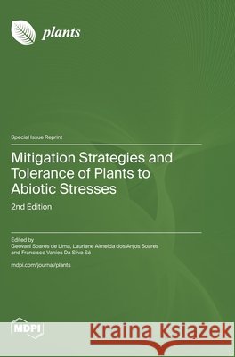 Mitigation Strategies and Tolerance of Plants to Abiotic Stresses: 2nd Edition Geovani Soares de Lima Lauriane Almeida Dos Anjos Soares Francisco Vanies Da Silva S? 9783725863709 Mdpi AG - książka