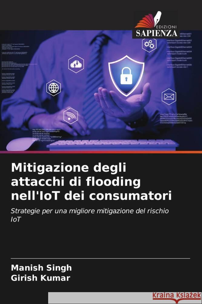 Mitigazione degli attacchi di flooding nell'IoT dei consumatori Singh, Manish, Kumar, Girish 9786208335663 Edizioni Sapienza - książka