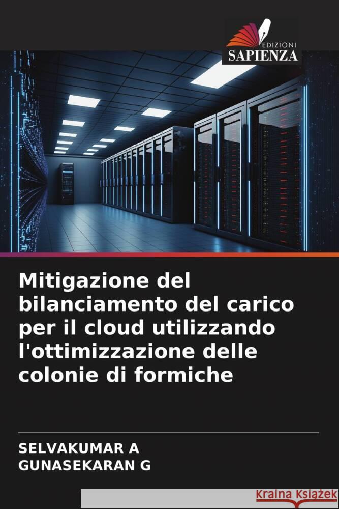 Mitigazione del bilanciamento del carico per il cloud utilizzando l'ottimizzazione delle colonie di formiche A, SELVAKUMAR, G, GUNASEKARAN 9786206473800 Edizioni Sapienza - książka