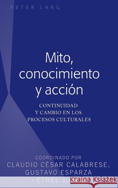 Mito, conocimiento y acción; Continuidad y cambio en los procesos culturales Calabrese, Claudio 9781433165191 Peter Lang (JL) - książka