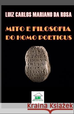 Mito e Filosofia: Do Homo Poeticus Mariano Da Rosa, Luiz Carlos 9788568078013 Politikon Zoon Publicacoes - książka