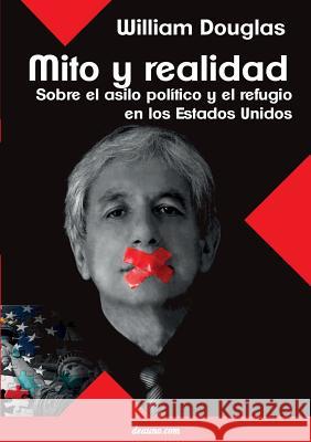 Mito Y Realidad: Sobre El Asilo Politico Y El Refugio En Los Estados Unidos William Douglas 9789876800921 Deauno.com - książka