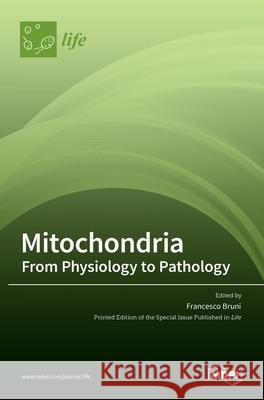 Mitochondria: From Physiology to Pathology: From Physiology to Pathology Francesco Bruni 9783036521510 Mdpi AG - książka