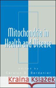 Mitochondria in Health and Disease Carolyn D. Berdanier 9780824754426 Taylor & Francis Group - książka