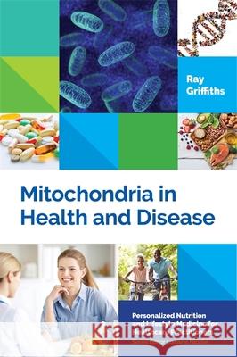 Mitochondria in Health and Disease Griffiths, Ray 9781848193321 Jessica Kingsley Publishers - książka