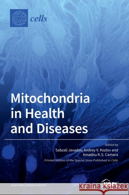 Mitochondria in Health and Diseases Sabzali Javadov Andrey V. Kozlov Amadou K. S. Camara 9783039363841 Mdpi AG - książka