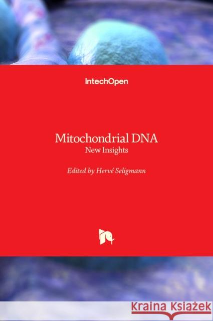 Mitochondrial DNA: New Insights Herve Seligmann Ganesh Warthi 9781789842654 Intechopen - książka