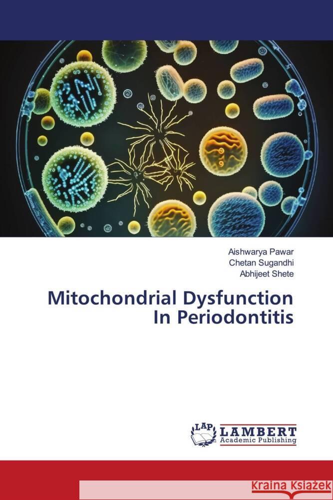 Mitochondrial Dysfunction In Periodontitis Pawar, Aishwarya, SUGANDHI, CHETAN, Shete, Abhijeet 9786206765998 LAP Lambert Academic Publishing - książka