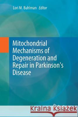 Mitochondrial Mechanisms of Degeneration and Repair in Parkinson's Disease Lori M. Buhlman 9783319825076 Springer - książka