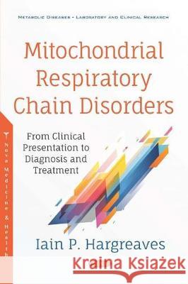 Mitochondrial Respiratory Chain Disorders: From Clinical Presentation to Diagnosis and Treatment Iain P. Hargreaves   9781536150537 Nova Science Publishers Inc - książka