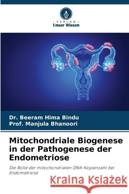 Mitochondriale Biogenese in der Pathogenese der Endometriose Beeram Hima Bindu Prof Manjula Bhanoori 9786207729623 Verlag Unser Wissen - książka