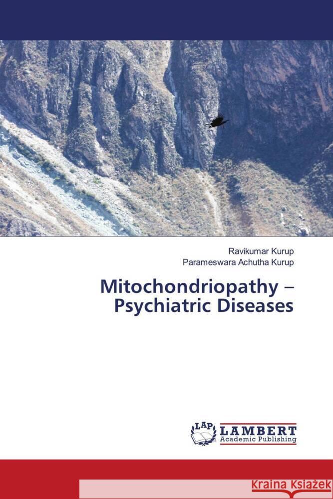 Mitochondriopathy - Psychiatric Diseases Kurup, Ravikumar, Achutha Kurup, Parameswara 9786206685470 LAP Lambert Academic Publishing - książka