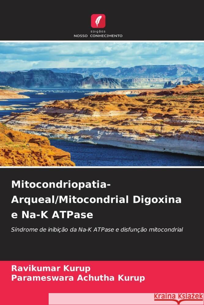 Mitocondriopatia- Arqueal/Mitocondrial Digoxina e Na-K ATPase Ravikumar Kurup Parameswara Achuth 9786207522484 Edicoes Nosso Conhecimento - książka