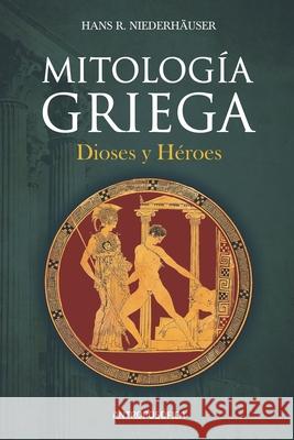 Mitología griega: Dioses y Héroes Niederhäuser, Hans R. 9798743944156 Independently published - książka