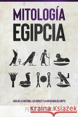 Mitologia Egipcia: Guia de la Historia, Los Dioses y la Mitologia de Egipto Peter Collins   9781761038624 Ingram Publishing - książka