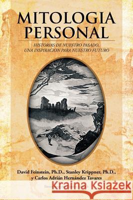 Mitologia Personal: Historias de Nuestro Pasado, Una Inspiracion Para Nuestro Futuro Feinstein Ph. D., David 9781420878998 Authorhouse - książka