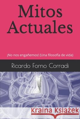 Mitos Actuales: ¡No nos engañemos! (Una filosofía de vida) Forno Corradi, Ricardo Manuel 9781973268574 Independently Published - książka