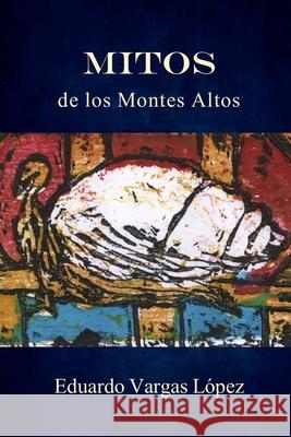 Mitos de los Montes Altos Eduardo Vargas López 9798490030249 Independently Published - książka