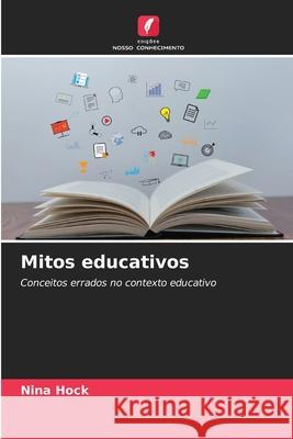 Mitos educativos Hock, Nina 9786209499142 Edições Nosso Conhecimento - książka