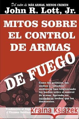 Mitos sobre el Control de Armas de Fuego John R Lott, Jr   9798215692813 John R. Lott, Jr. - książka
