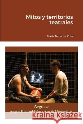 Mitos y territorios teatrales Mar Koss 9781944508371 Argus-A Artes Y Humanidades/Arts & Humanities - książka
