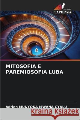 MITOSOFIA E PAREMIOSOFIA LUBA Munyoka Mwana Cyalu, Adrien 9786208896744 Edizioni Sapienza - książka