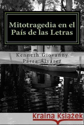 Mitotragedia en el País de las Letras: La Despedida del Lenguaje Parra Alvarez Co, Kenneth Giovanny 9781499682991 Createspace - książka