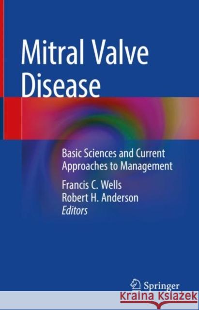 Mitral Valve Disease: Basic Sciences and Current Approaches to Management Francis C. Wells Robert H. Anderson 9783030679460 Springer - książka