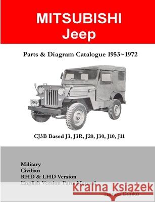 Mitsubishi Jeep CJ3B Based J3R, J20, J30 Parts & Diagram Manual 1953-1972 James Danko 9780557764426 Lulu.com - książka