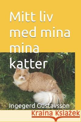 Mitt liv med mina mina katter Ingegerd Gustavsson Ingegerd Gustavsson 9789152752609 Indenpendent - książka